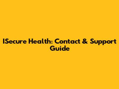 ISecure Health: Contact & Support Guide