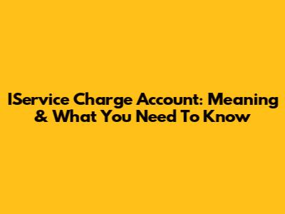 IService Charge Account: Meaning & What You Need To Know