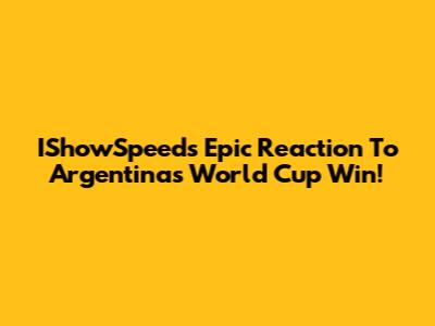IShowSpeed's Epic Reaction To Argentina's World Cup Win!