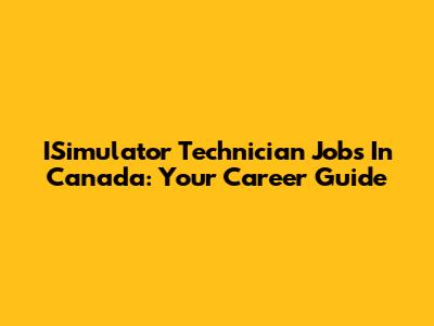 ISimulator Technician Jobs In Canada: Your Career Guide