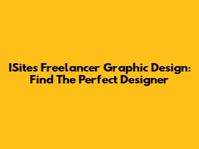 ISites Freelancer Graphic Design: Find The Perfect Designer