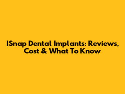 ISnap Dental Implants: Reviews, Cost & What To Know