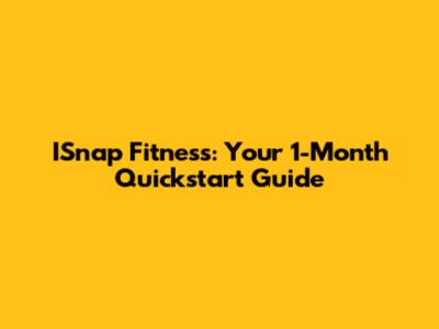 ISnap Fitness: Your 1-Month Quickstart Guide