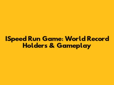 ISpeed Run Game: World Record Holders & Gameplay