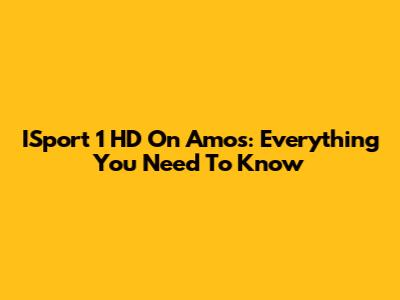 ISport 1 HD On Amos: Everything You Need To Know