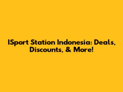 ISport Station Indonesia: Deals, Discounts, & More!