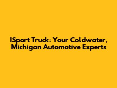ISport Truck: Your Coldwater, Michigan Automotive Experts