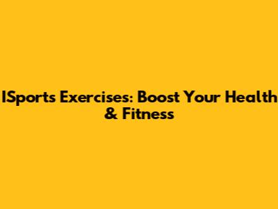 ISports Exercises: Boost Your Health & Fitness