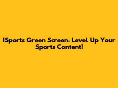 ISports Green Screen: Level Up Your Sports Content!