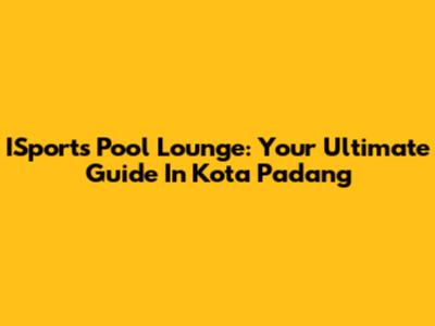 ISports Pool Lounge: Your Ultimate Guide In Kota Padang