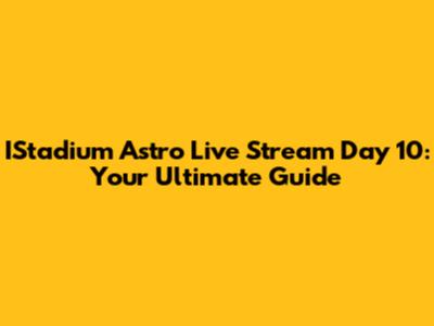 IStadium Astro Live Stream Day 10: Your Ultimate Guide