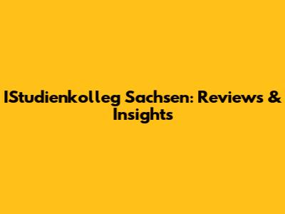 IStudienkolleg Sachsen: Reviews & Insights