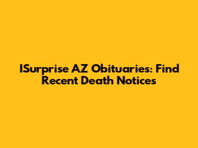 ISurprise AZ Obituaries: Find Recent Death Notices