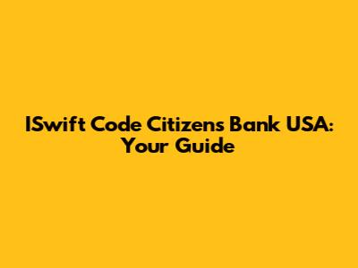 ISwift Code Citizens Bank USA: Your Guide
