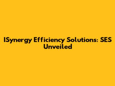 ISynergy Efficiency Solutions: SES Unveiled