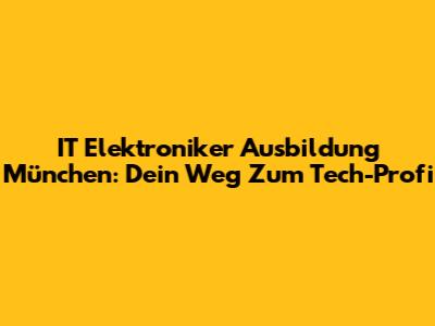 IT Elektroniker Ausbildung München: Dein Weg Zum Tech-Profi