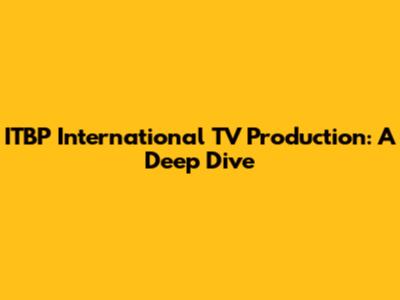 ITBP International TV Production: A Deep Dive