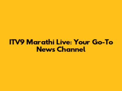 ITV9 Marathi Live: Your Go-To News Channel