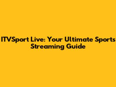 ITVSport Live: Your Ultimate Sports Streaming Guide