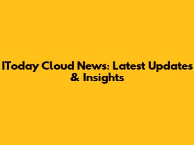 IToday Cloud News: Latest Updates & Insights