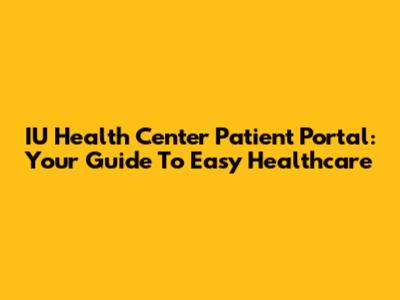 IU Health Center Patient Portal: Your Guide To Easy Healthcare