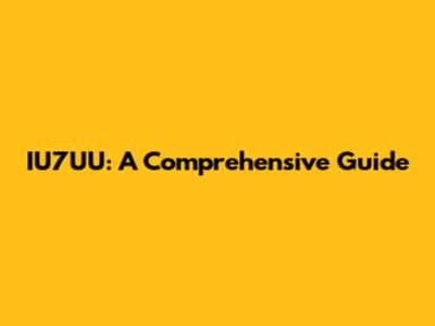 IU7UU: A Comprehensive Guide