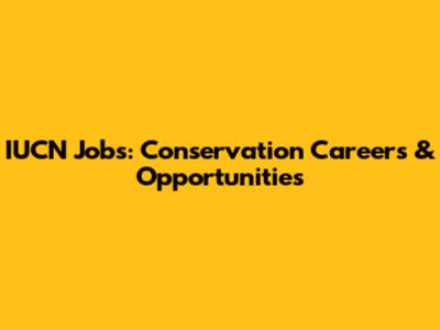 IUCN Jobs: Conservation Careers & Opportunities