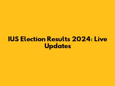 IUS Election Results 2024: Live Updates