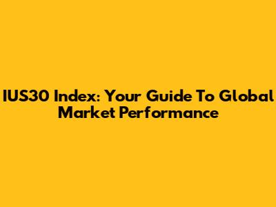 IUS30 Index: Your Guide To Global Market Performance