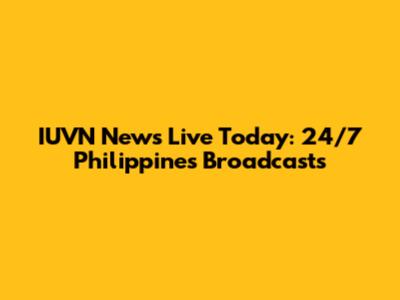 IUVN News Live Today: 24/7 Philippines Broadcasts