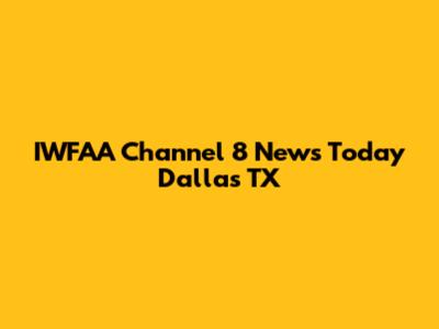 IWFAA Channel 8 News Today Dallas TX