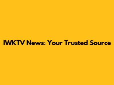 IWKTV News: Your Trusted Source