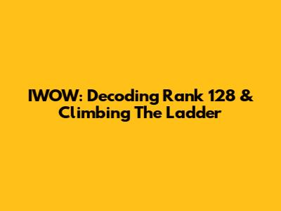 IWOW: Decoding Rank 128 & Climbing The Ladder