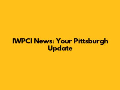 IWPCI News: Your Pittsburgh Update