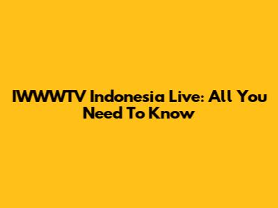 IWWWTV Indonesia Live: All You Need To Know
