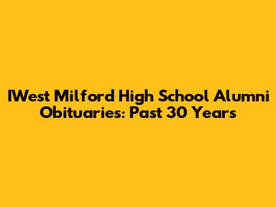 IWest Milford High School Alumni Obituaries: Past 30 Years