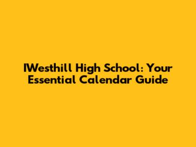 IWesthill High School: Your Essential Calendar Guide