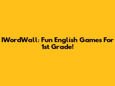 IWordWall: Fun English Games For 1st Grade!