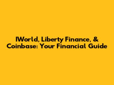 IWorld, Liberty Finance, & Coinbase: Your Financial Guide