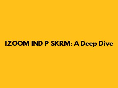 IZOOM IND P SKRM: A Deep Dive
