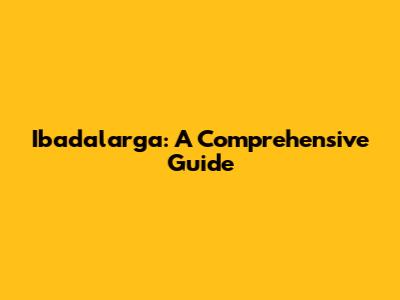 Ibadalarga: A Comprehensive Guide