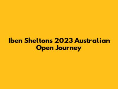 Iben Shelton's 2023 Australian Open Journey