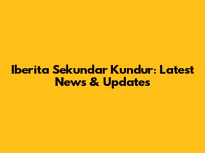 Iberita Sekundar Kundur: Latest News & Updates