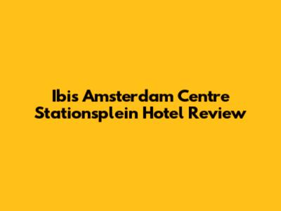 Ibis Amsterdam Centre Stationsplein Hotel Review