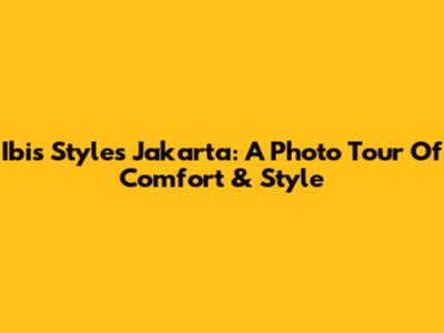 Ibis Styles Jakarta: A Photo Tour Of Comfort & Style