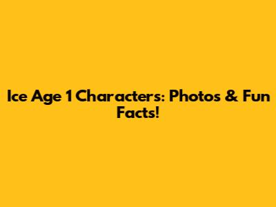 Ice Age 1 Characters: Photos & Fun Facts!