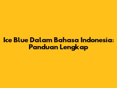 Ice Blue Dalam Bahasa Indonesia: Panduan Lengkap