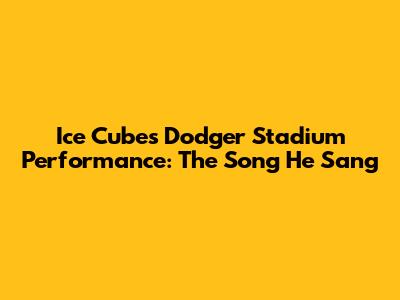 Ice Cube's Dodger Stadium Performance: The Song He Sang