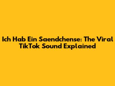 Ich Hab Ein Saendchense: The Viral TikTok Sound Explained