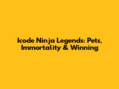 Icode Ninja Legends: Pets, Immortality & Winning